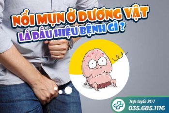 Nổi mụn dương vật – Dấu hiệu bệnh xã hội phức tạp, không thể chủ quan!