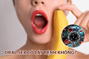 Oral sex có lây bệnh không? Những rủi ro sức khỏe ít ai ngờ tới